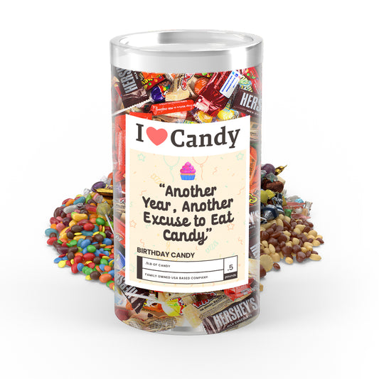 " Another Year , Another Excuse to Eat Candy " I love Candy